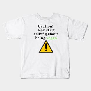 Caution! May talk about being vegan Kids T-Shirt